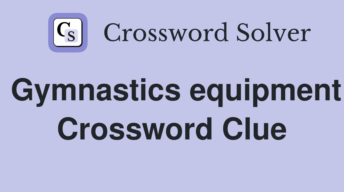 Gymnastics equipment Crossword Clue Answers Crossword Solver